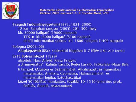 Matematika oktatás mérnök és informatikai képzésekben Ráckeve, 2007. március 2-4.; B. Szendrei Mária, SZTE Szegedi Tudományegyetem (1872, 1921, 2000) 12.