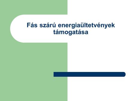 Fás szárú energiaültetvények támogatása. Támogatás igénybevételének feltételei:  A termelő mezőgazdasági üzemének mérete meghaladja a 4 EUME-t (induló.