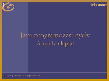 Komoróczy Tamás 1 Java programozási nyelv A nyelv alapjai.