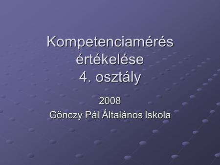 Kompetenciamérés értékelése 4. osztály 2008 Gönczy Pál Általános Iskola.