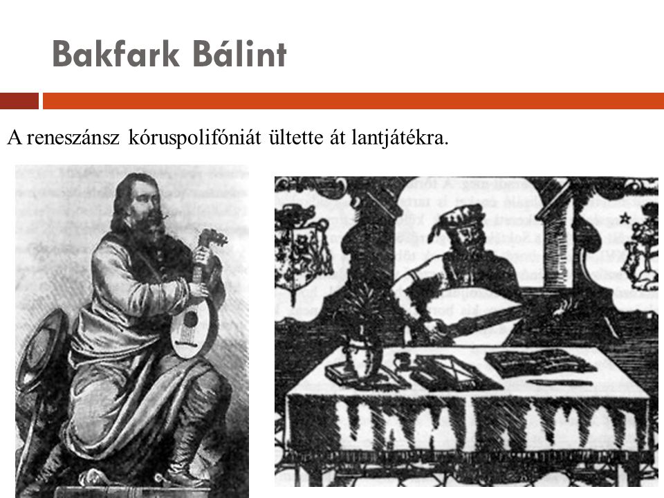 Bakfark Bálint A reneszánsz kóruspolifóniát ültette át lantjátékra.
