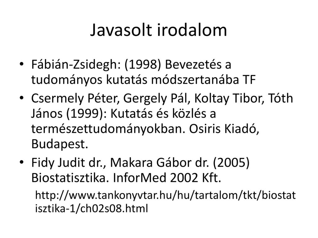 Javasolt irodalom Fábián-Zsidegh: (1998) Bevezetés a tudományos kutatás módszertanába TF.