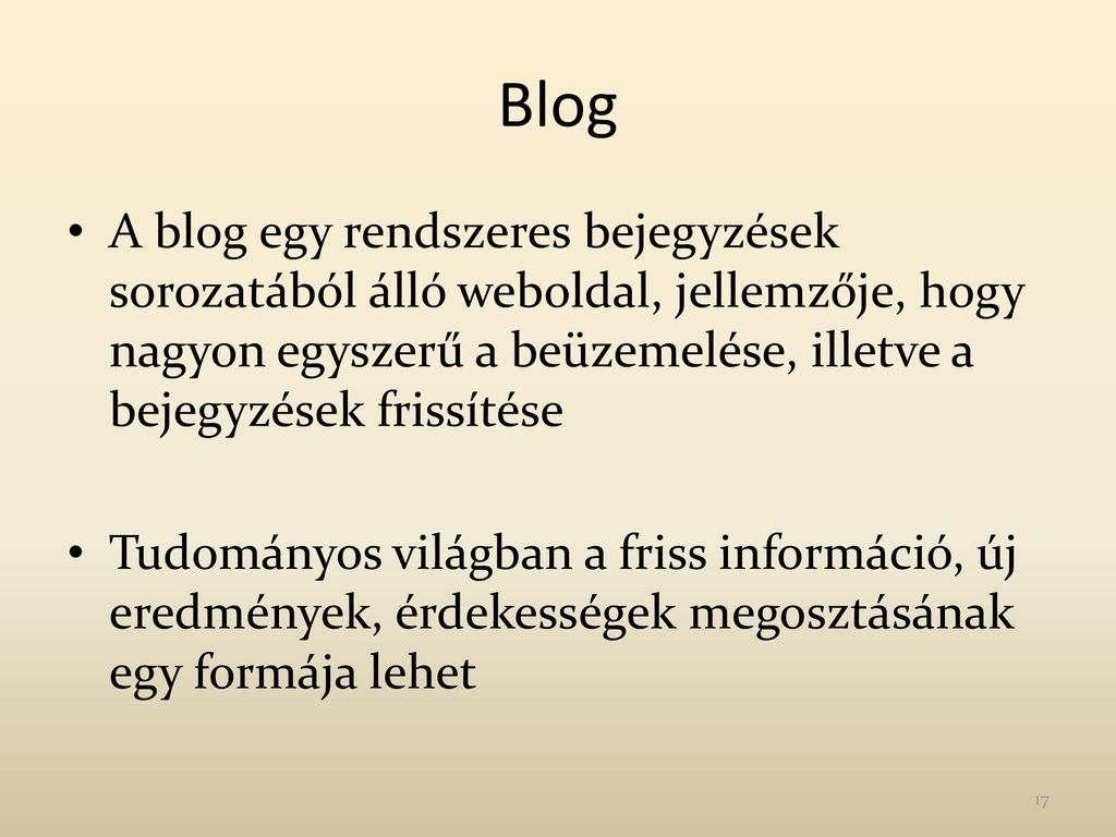 Blog A blog egy rendszeres bejegyzések sorozatából álló weboldal, jellemzője, hogy nagyon egyszerű a beüzemelése, illetve a bejegyzések frissítése.
