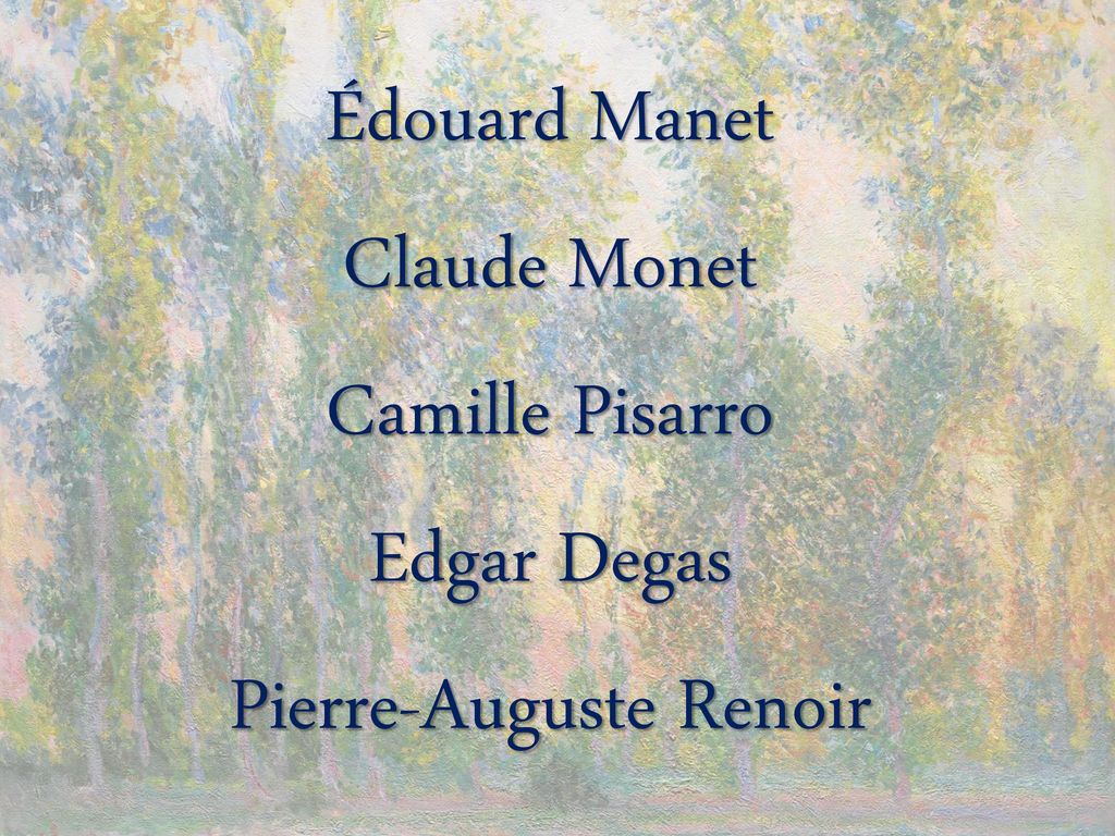 Édouard Manet Claude Monet Camille Pisarro Edgar Degas Pierre-Auguste Renoir