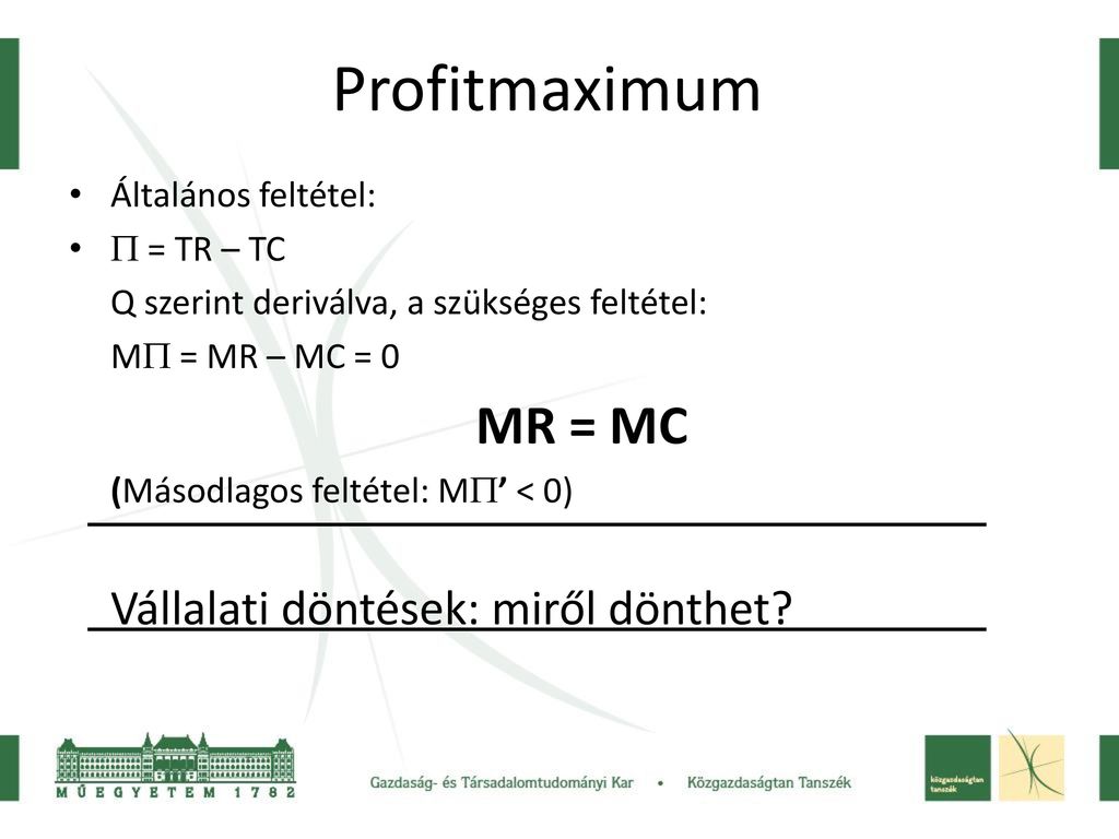 Profitmaximum MR = MC Vállalati döntések: miről dönthet