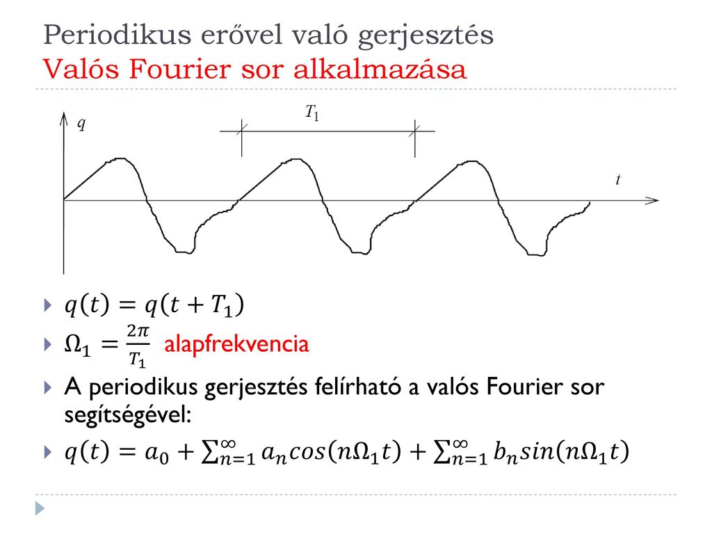 Periodikus erővel való gerjesztés Valós Fourier sor alkalmazása