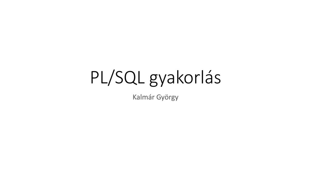 PL/SQL gyakorlás Kalmár György