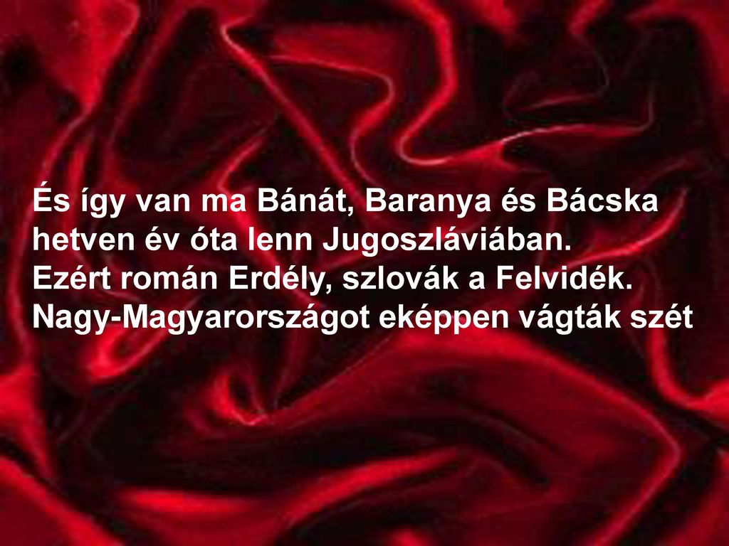 És így van ma Bánát, Baranya és Bácska hetven év óta lenn Jugoszláviában.