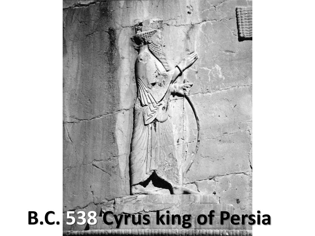 B.C. 538 Cyrus king of Persia