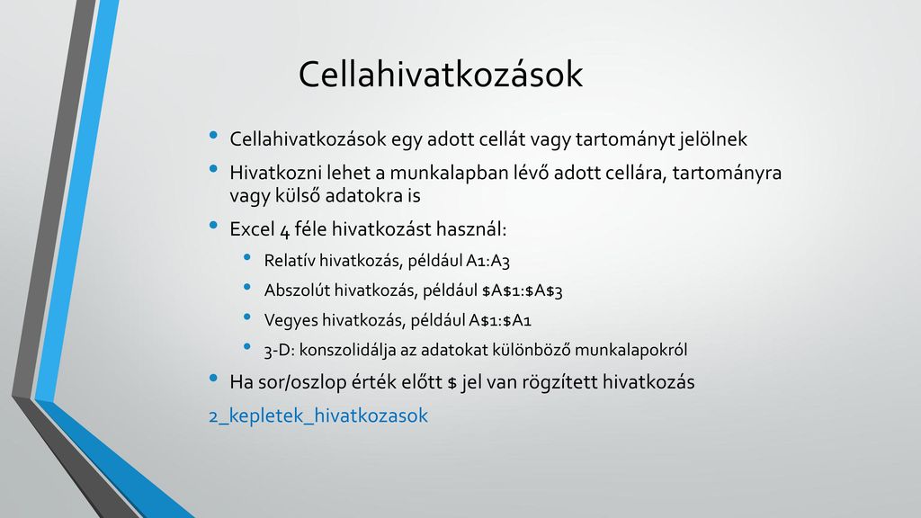 Cellahivatkozások Cellahivatkozások egy adott cellát vagy tartományt jelölnek.