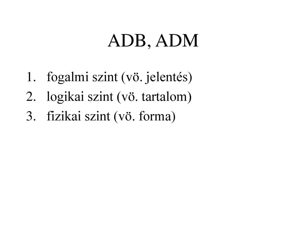 ADB, ADM fogalmi szint (vö. jelentés) logikai szint (vö. tartalom)