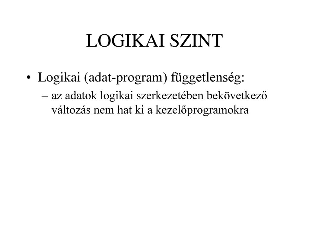 LOGIKAI SZINT Logikai (adat-program) függetlenség: