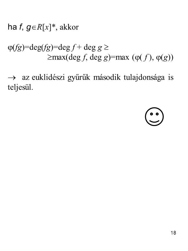 ha f, gR[x]*, akkor (fg)=deg(fg)=deg f + deg g  max(deg f, deg g)=max (( f ), (g))  az euklidészi gyűrűk második tulajdonsága is teljesül.