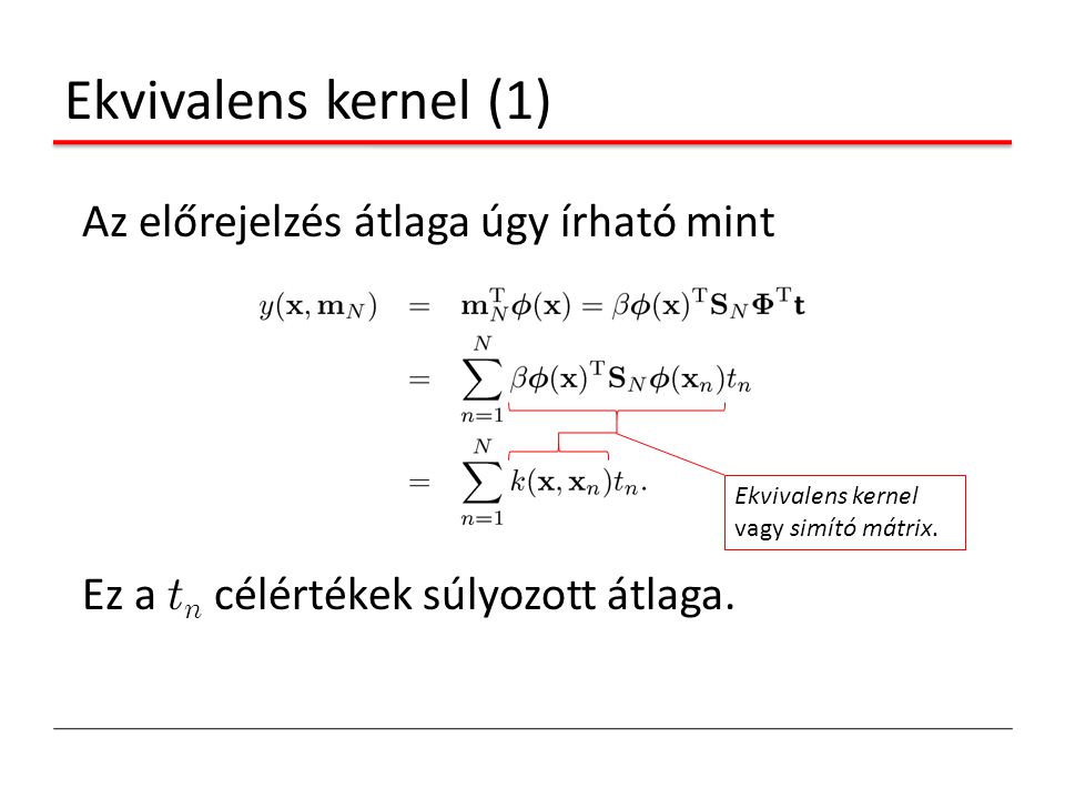 Ekvivalens kernel (1) Az előrejelzés átlaga úgy írható mint Ez a tn célértékek súlyozott átlaga.