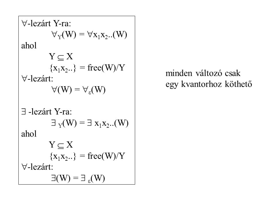 -lezárt Y-ra: Y(W) = x1x2..(W) ahol. Y  X. {x1x2..} = free(W)/Y. -lezárt: (W) = (W)  -lezárt Y-ra: