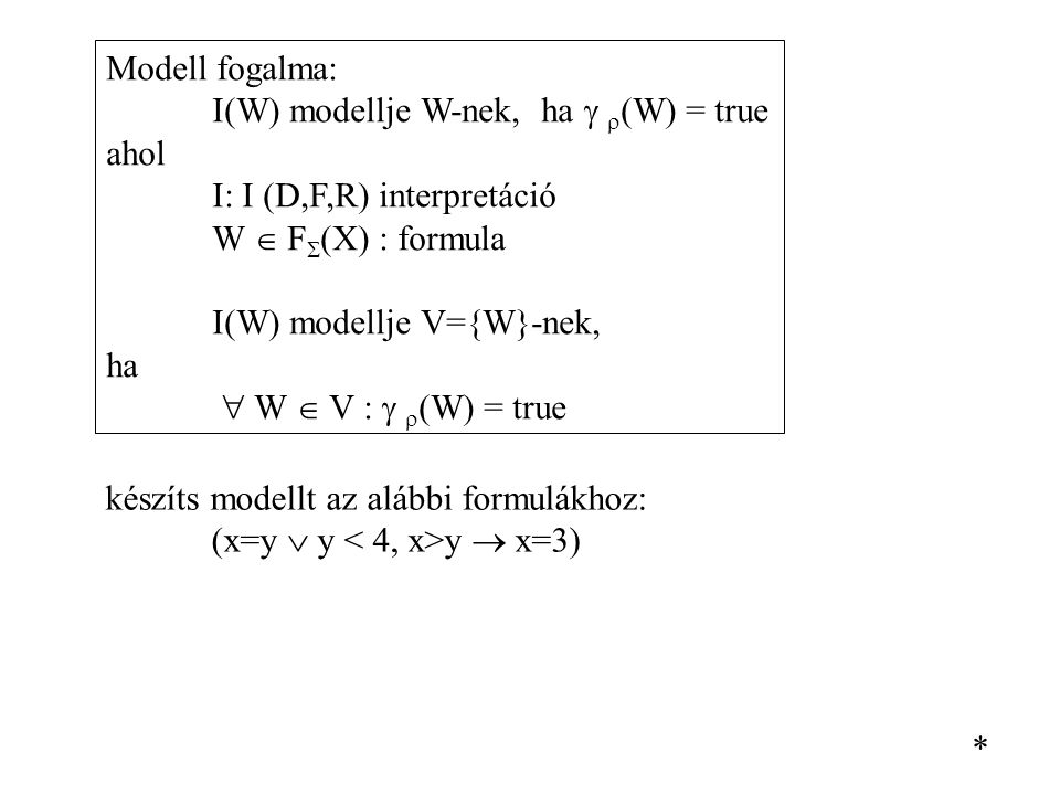 Modell fogalma: I(W) modellje W-nek, ha  (W) = true. ahol. I: I (D,F,R) interpretáció. W  F(X) : formula.