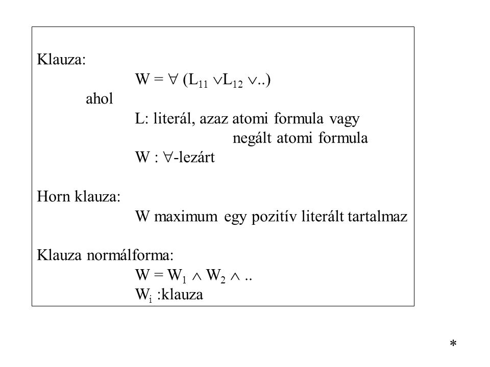 Klauza: W =  (L11 L12 ..) ahol. L: literál, azaz atomi formula vagy. negált atomi formula. W : -lezárt.