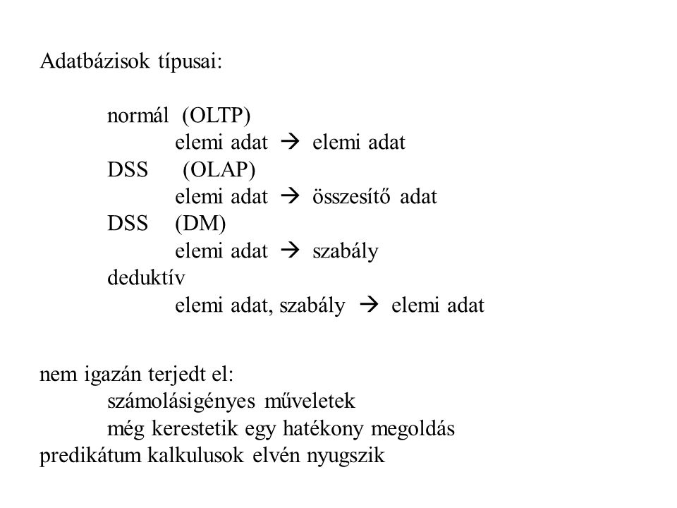 Adatbázisok típusai: normál (OLTP) elemi adat  elemi adat. DSS (OLAP) elemi adat  összesítő adat.