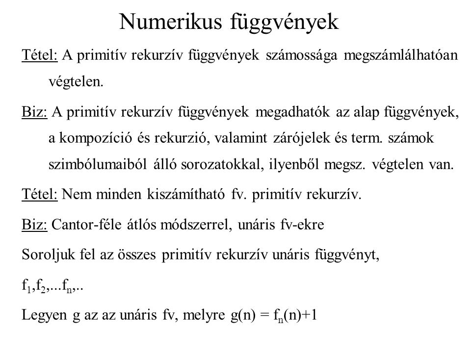 Numerikus függvények Tétel: A primitív rekurzív függvények számossága megszámlálhatóan végtelen.
