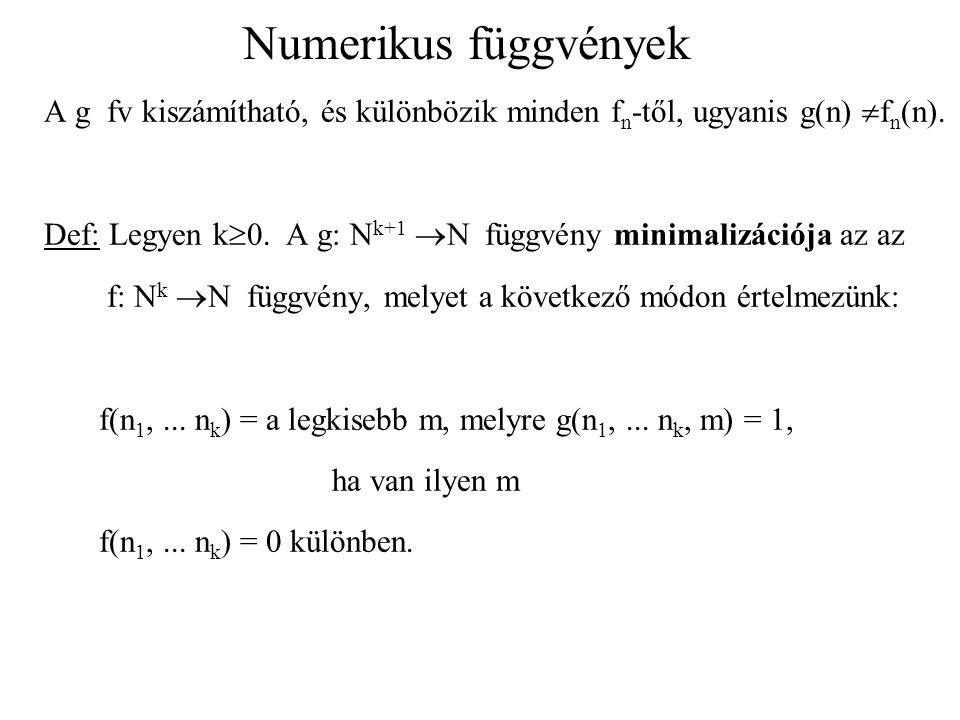 Numerikus függvények A g fv kiszámítható, és különbözik minden fn-től, ugyanis g(n) fn(n).