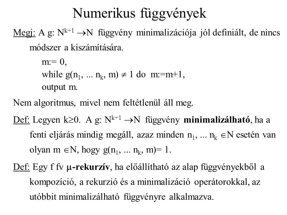 Numerikus függvények Megj: A g: Nk+1 N függvény minimalizációja jól definiált, de nincs módszer a kiszámítására.