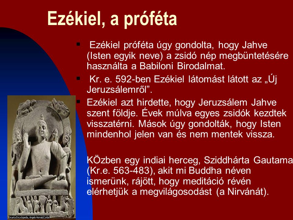 Ezékiel, a próféta Ezékiel próféta úgy gondolta, hogy Jahve (Isten egyik neve) a zsidó nép megbüntetésére használta a Babiloni Birodalmat.