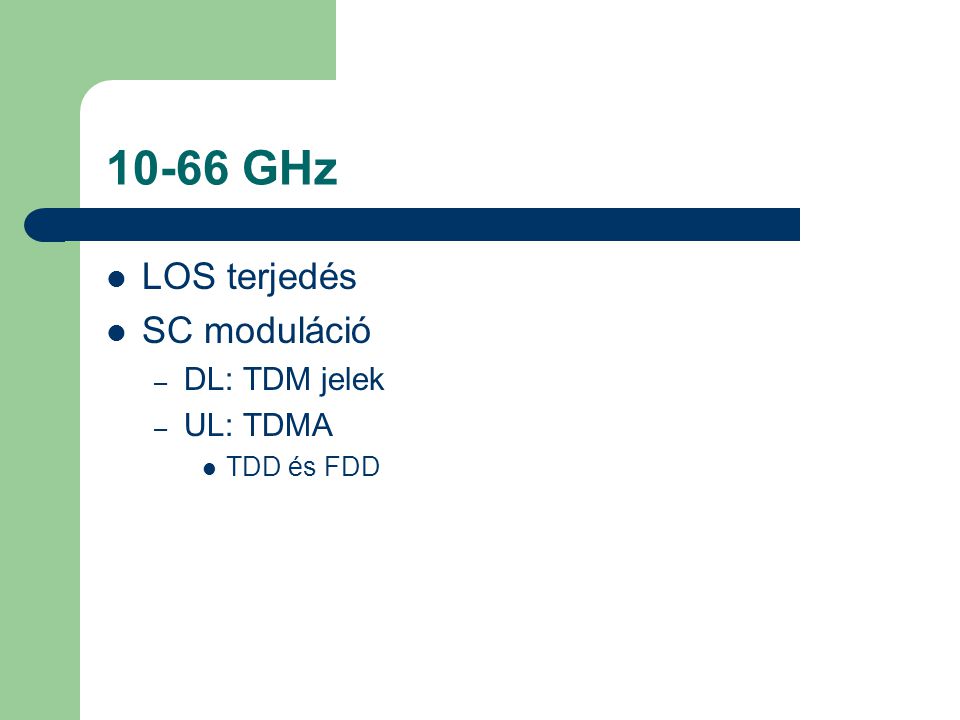 10-66 GHz LOS terjedés SC moduláció DL: TDM jelek UL: TDMA TDD és FDD