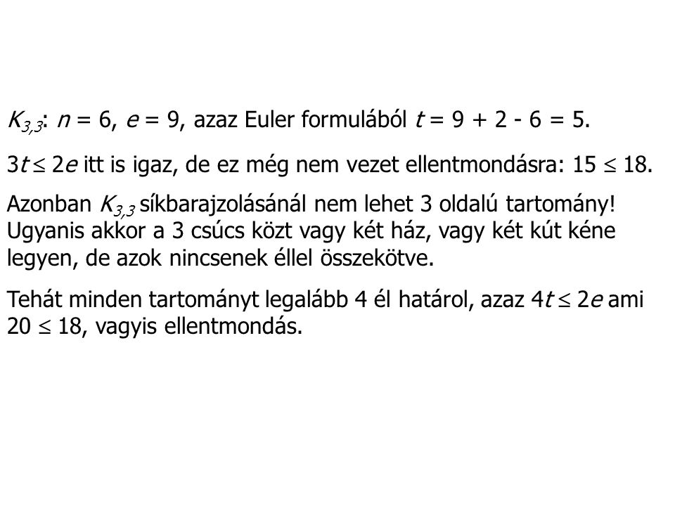 K3,3: n = 6, e = 9, azaz Euler formulából t = = 5.