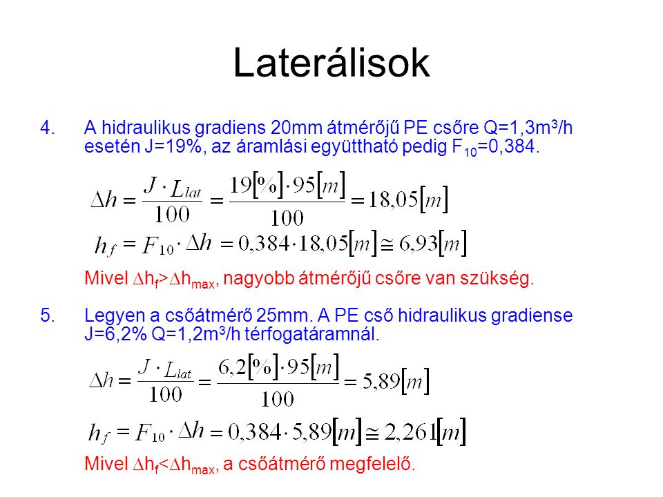Laterálisok A hidraulikus gradiens 20mm átmérőjű PE csőre Q=1,3m3/h esetén J=19%, az áramlási együttható pedig F10=0,384.