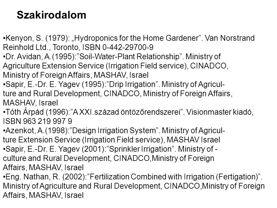 Szakirodalom Kenyon, S. (1979): „Hydroponics for the Home Gardener . Van Norstrand Reinhold Ltd., Toronto, ISBN