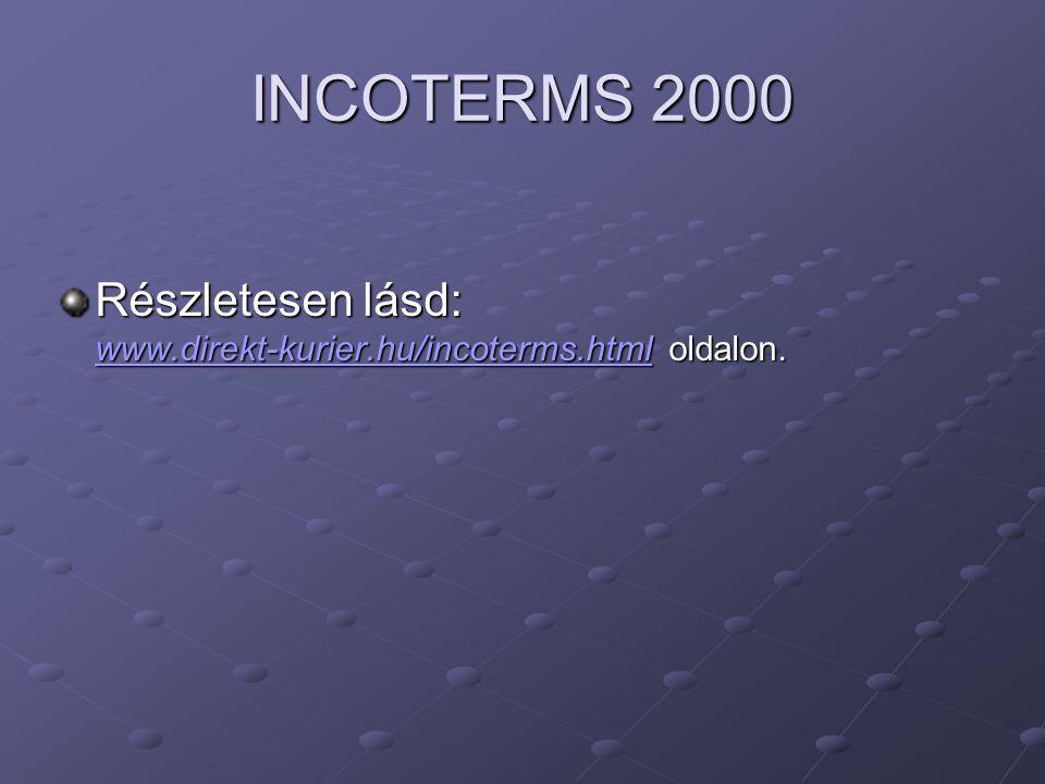 INCOTERMS 2000 Részletesen lásd:   oldalon.