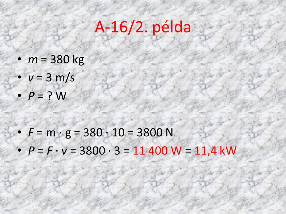 A-16/2. példa m = 380 kg v = 3 m/s P = W