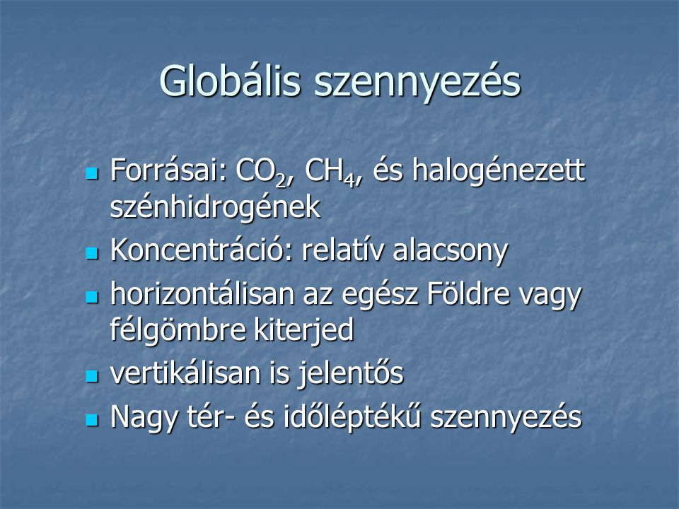 Globális szennyezés Forrásai: CO2, CH4, és halogénezett szénhidrogének