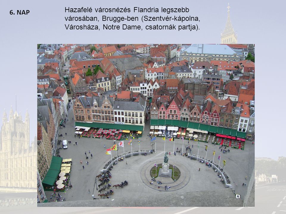 Hazafelé városnézés Flandria legszebb városában, Brugge-ben (Szentvér-kápolna, Városháza, Notre Dame, csatornák partja).