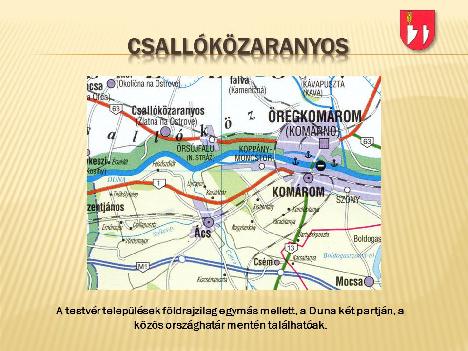 csallóközaranyos A testvér települések földrajzilag egymás mellett, a Duna két partján, a közös országhatár mentén találhatóak.