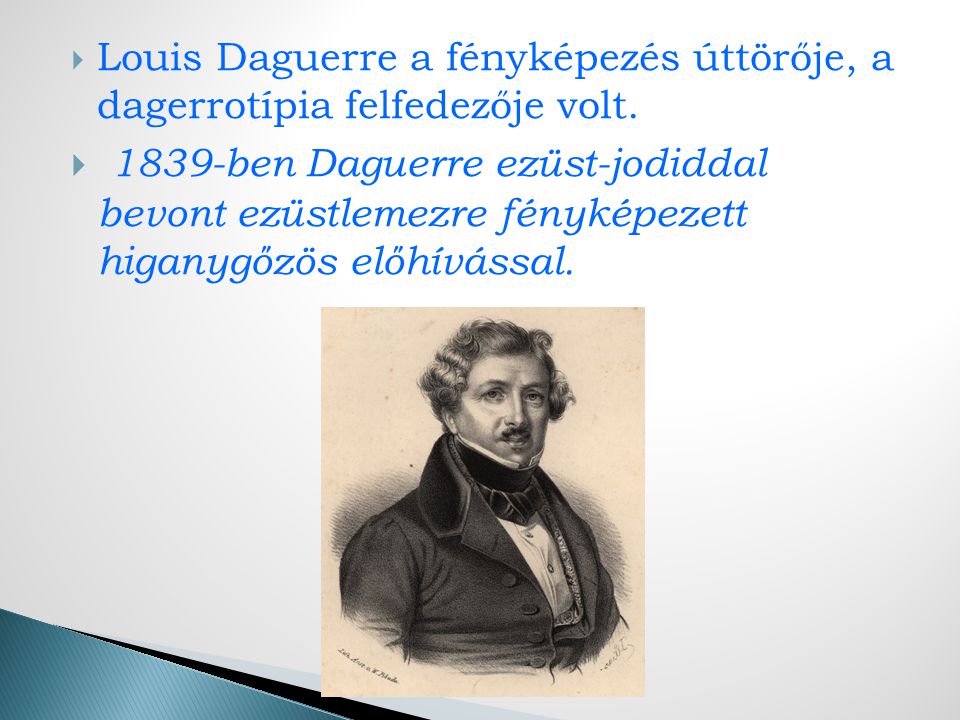 Louis Daguerre a fényképezés úttörője, a dagerrotípia felfedezője volt.