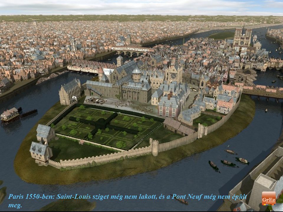 Paris 1550-ben: Saint-Louis sziget még nem lakott, és a Pont Neuf még nem épült meg.