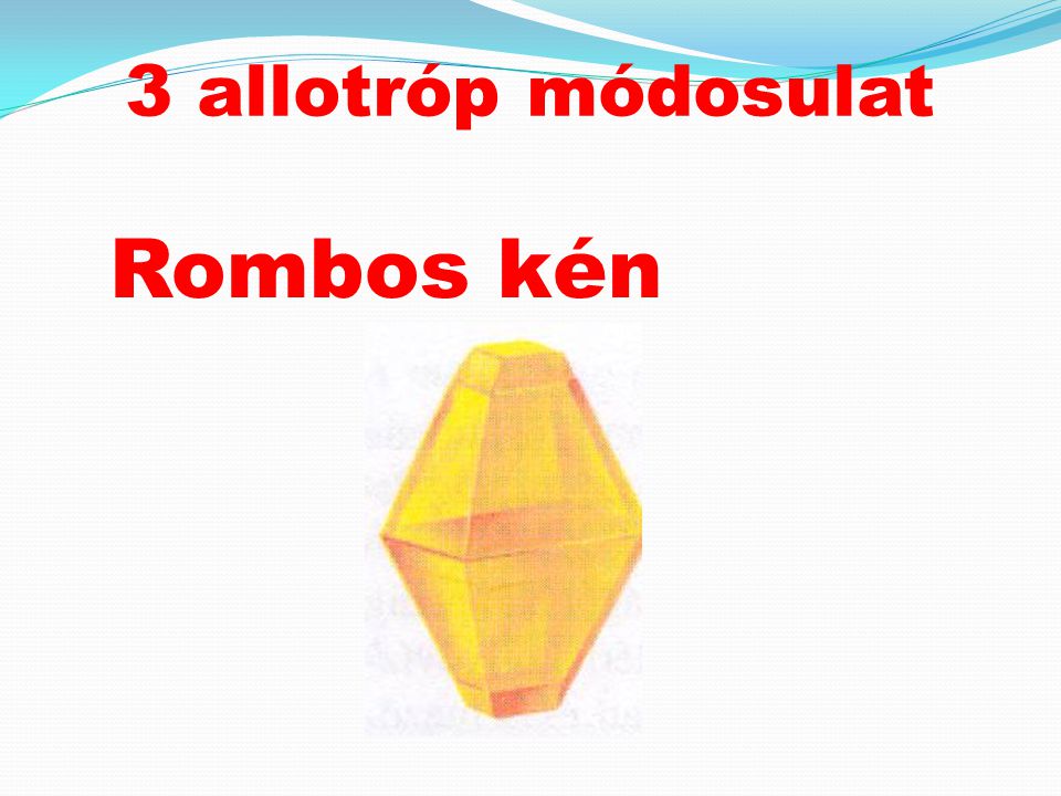 3 allotróp módosulat Rombos kén