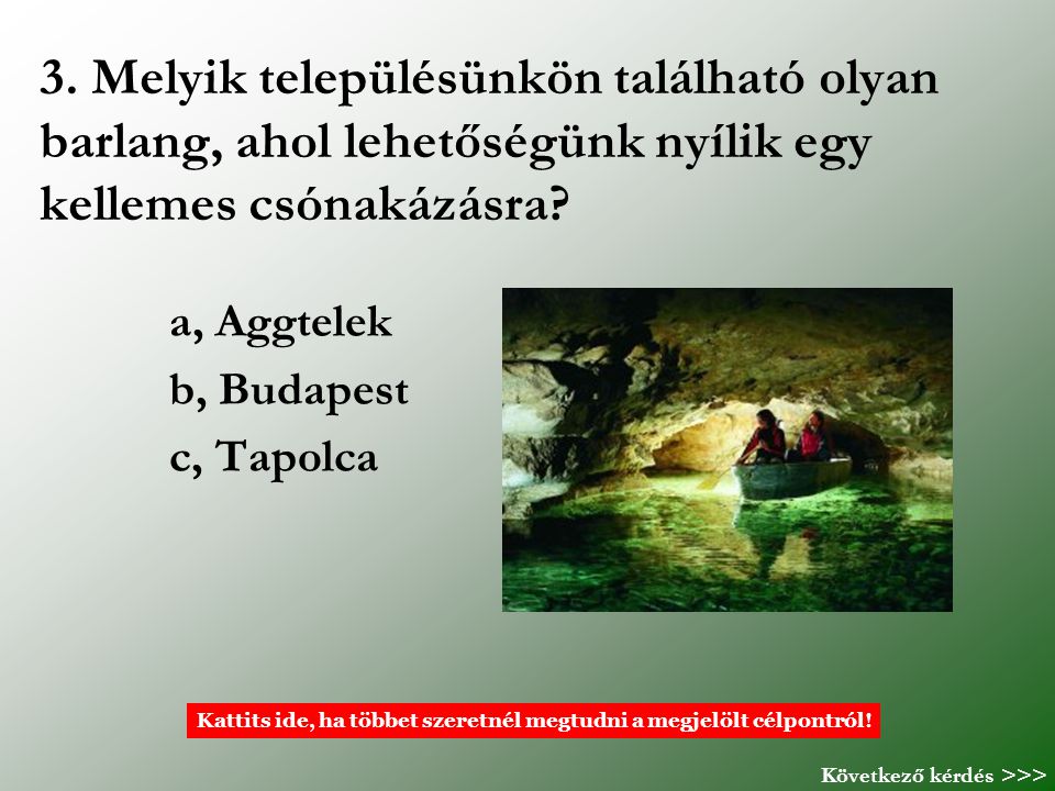 a, Aggtelek b, Budapest c, Tapolca