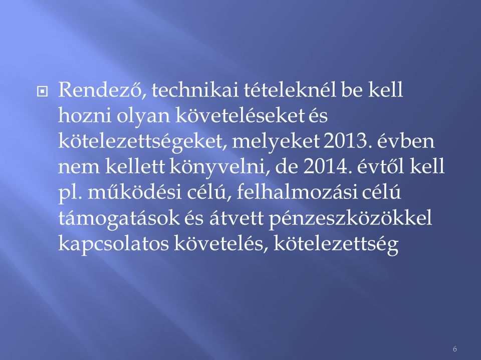 Rendező, technikai tételeknél be kell hozni olyan követeléseket és kötelezettségeket, melyeket 2013.
