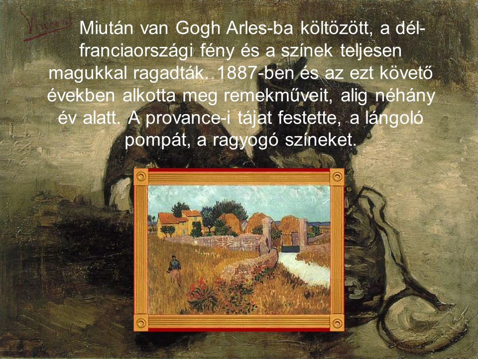 Miután van Gogh Arles-ba költözött, a dél-franciaországi fény és a színek teljesen magukkal ragadták.