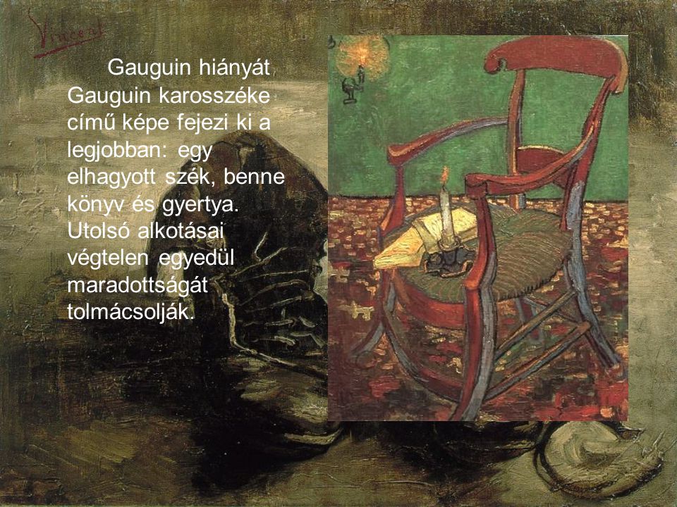 Gauguin hiányát Gauguin karosszéke című képe fejezi ki a legjobban: egy elhagyott szék, benne könyv és gyertya.