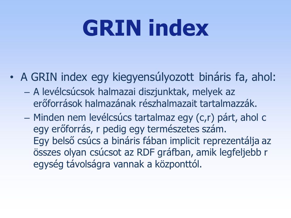 GRIN index A GRIN index egy kiegyensúlyozott bináris fa, ahol: