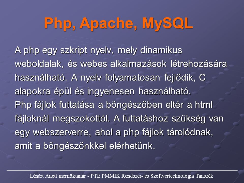 Php, Apache, MySQL A php egy szkript nyelv, mely dinamikus