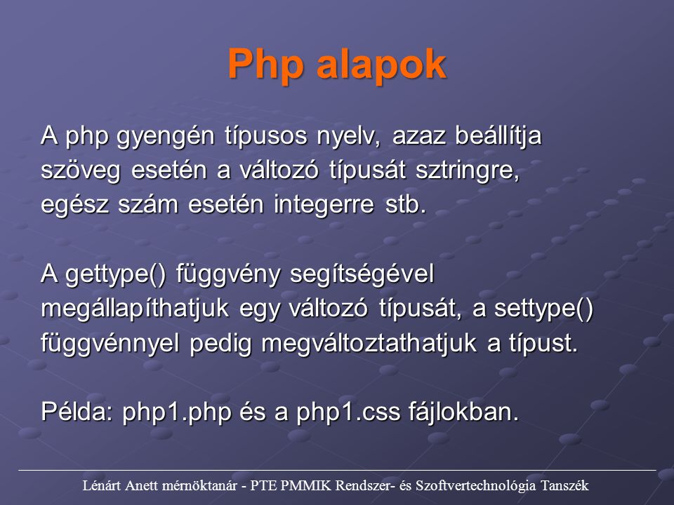 Php alapok A php gyengén típusos nyelv, azaz beállítja