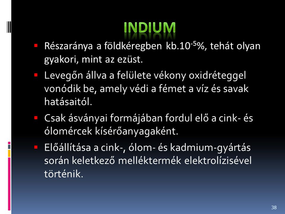 indium Részaránya a földkéregben kb.10-5%, tehát olyan gyakori, mint az ezüst.