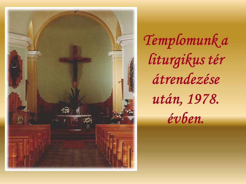 Templomunk a liturgikus tér átrendezése után, évben.