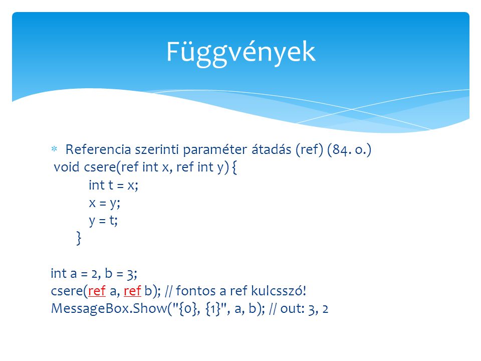 Függvények Referencia szerinti paraméter átadás (ref) (84. o.)
