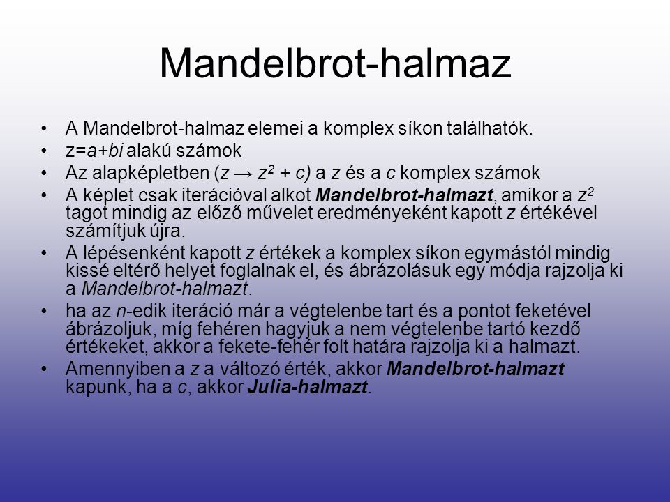 Mandelbrot-halmaz A Mandelbrot-halmaz elemei a komplex síkon találhatók. z=a+bi alakú számok.