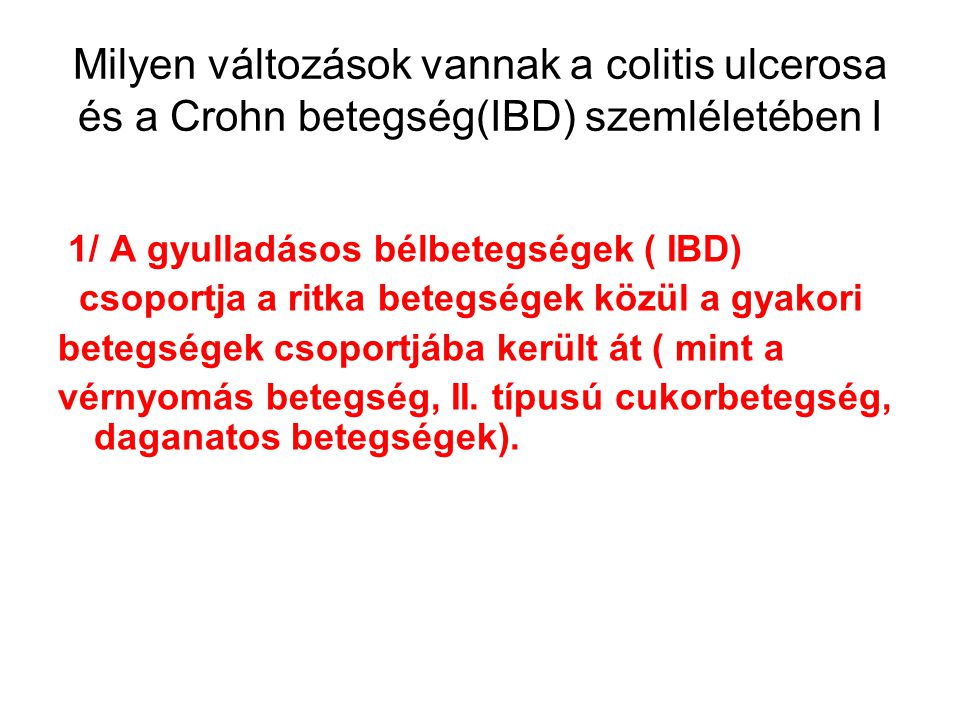 Milyen változások vannak a colitis ulcerosa és a Crohn betegség(IBD) szemléletében I